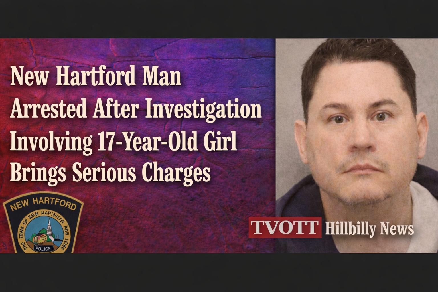 New Hartford Man Charged in Case Involving 17-Year-Old After Multi-Agency Investigation